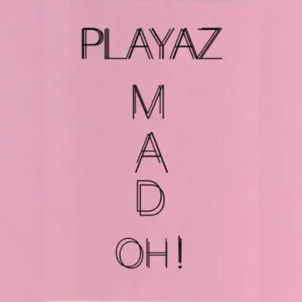 Playaz - Mad Oh